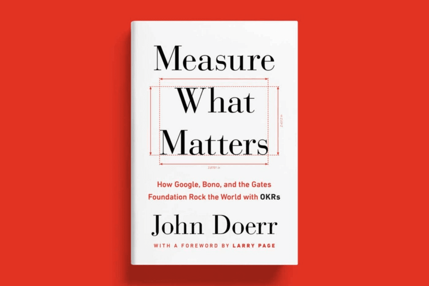 Measure What Matters – Complete Book Summary & All Key Ideas