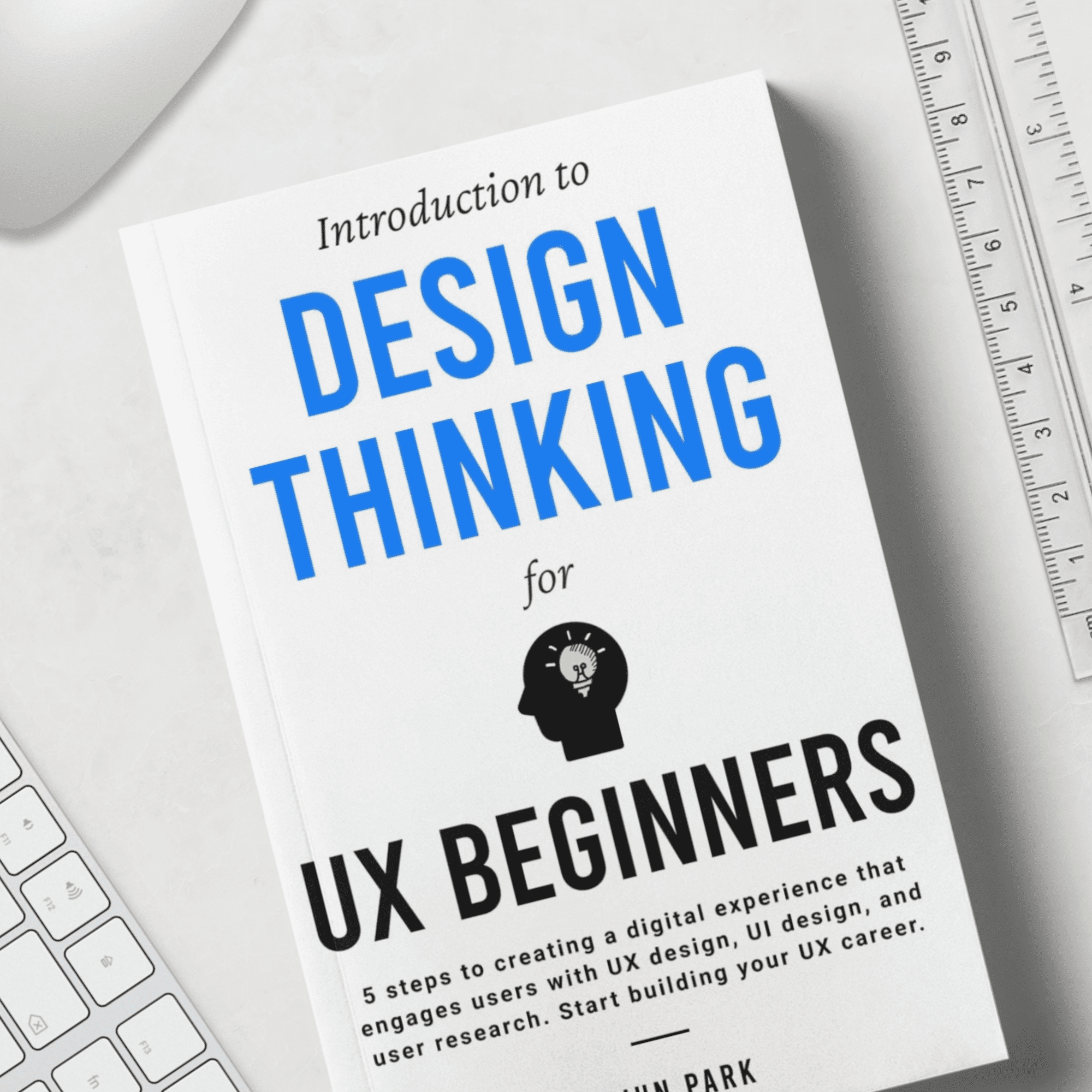 Introduction to Design Thinking for UX Beginners – Complete Book Summary & All Key Ideas